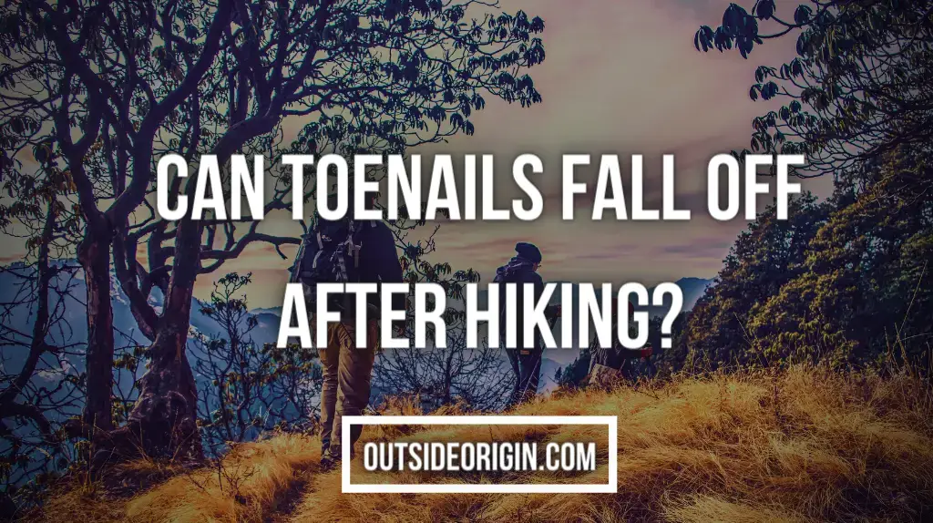 Can Toenails Fall Off After Hiking & How To Fix