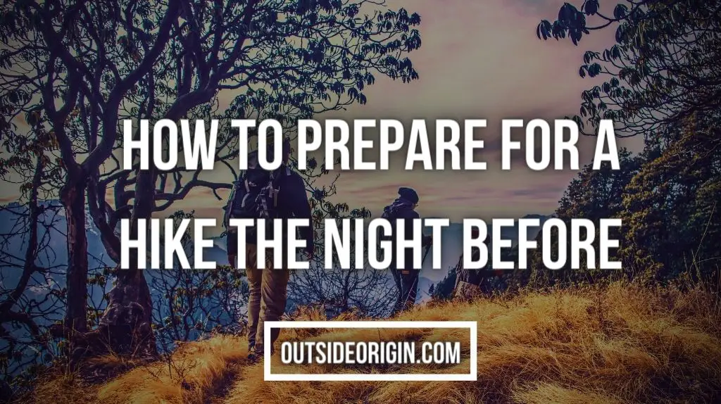 How To Prepare For A Hike The Night Before
