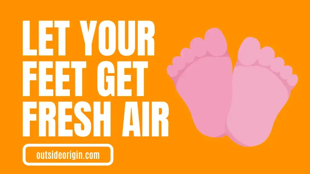 Let your feet get some fresh air once in a while