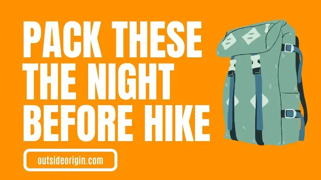 Things To Pack In Your Backpack For A Hike The Night Before