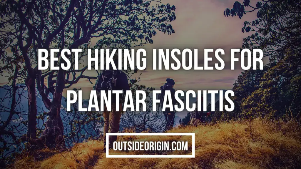 Best Hiking Insoles for Plantar Fasciitis