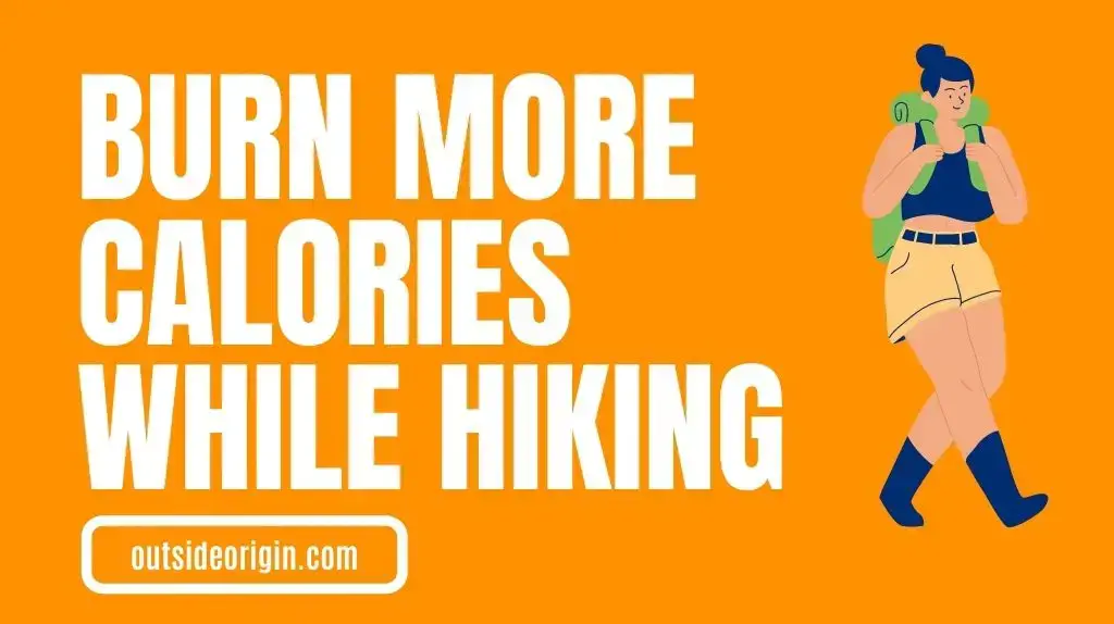 How To Burn More Calories While Hiking