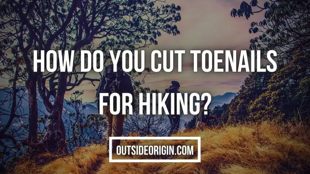 How do you cut toenails for hiking