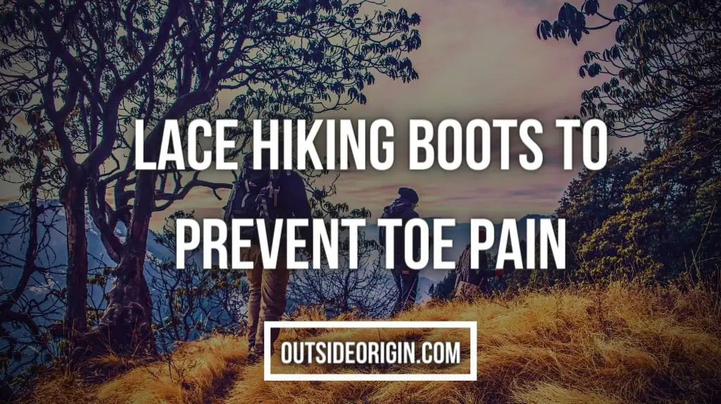 How do you lace hiking boots to prevent toe pain