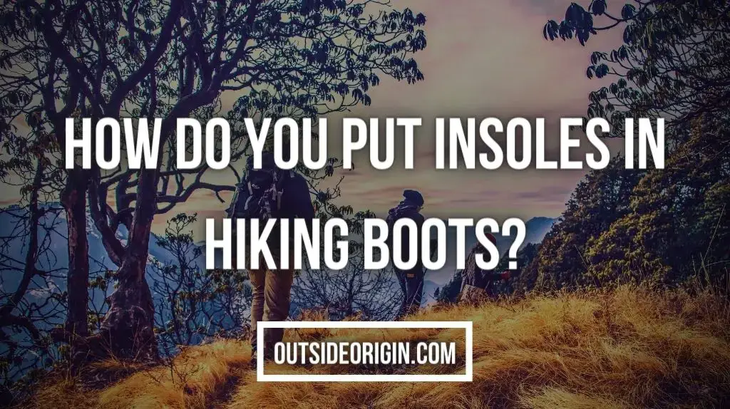 How do you put insoles in hiking boots