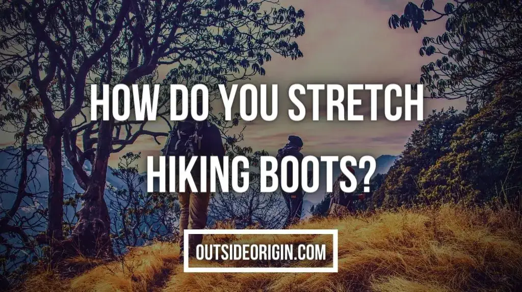 How do you stretch hiking boots