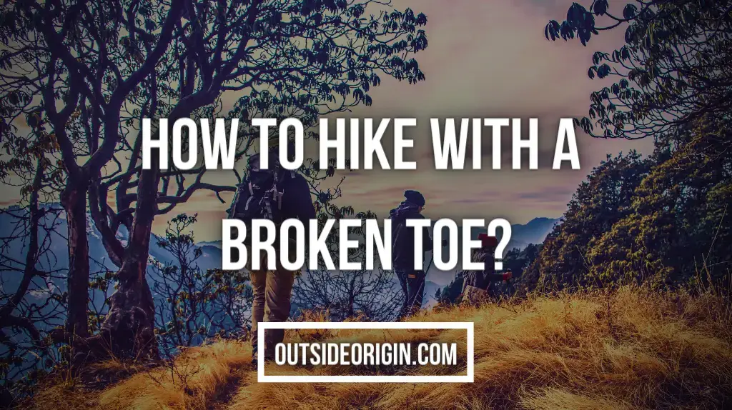 How to Hike With A Broken Toe