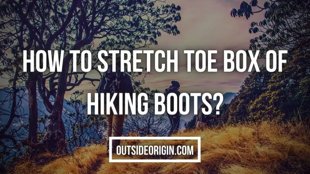 How to stretch toe box of hiking boots