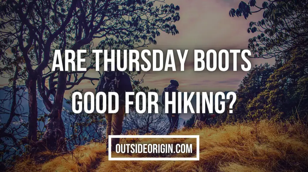 Are Thursday Boots Good for Hiking