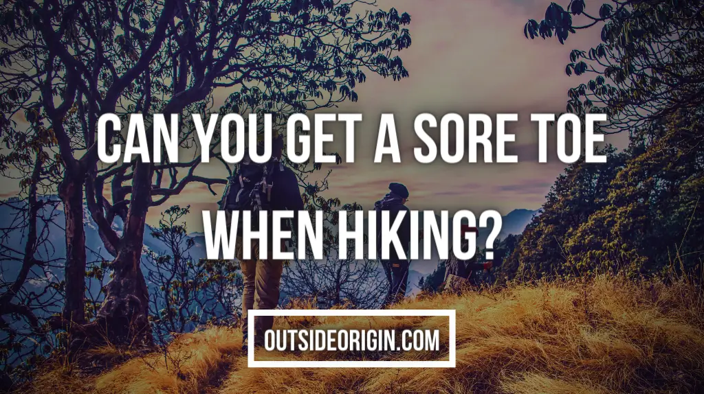Can You Get a Sore Toe When Hiking