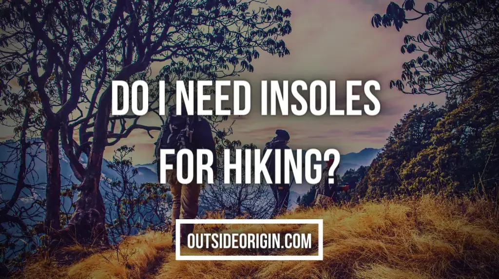 Do I need insoles for hiking