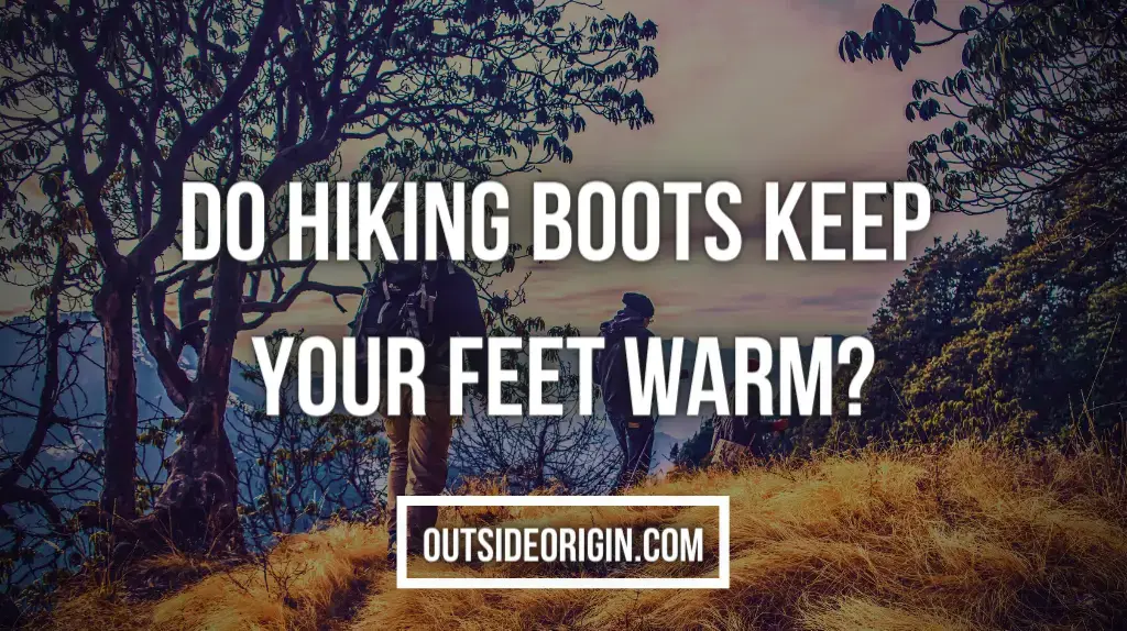 Do hiking boots keep your feet warm