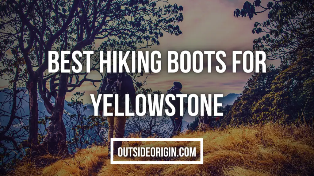 Best Hiking Boots For Yellowstone