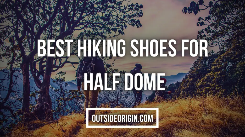 Best Hiking Shoes for Half Dome