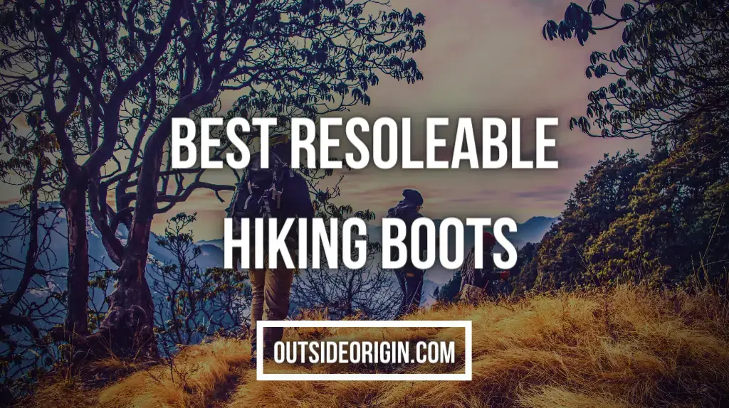 Best Resoleable Hiking Boots