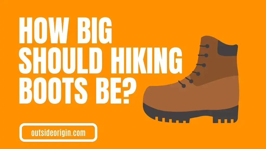 How Big Should Your Hiking Boots Be