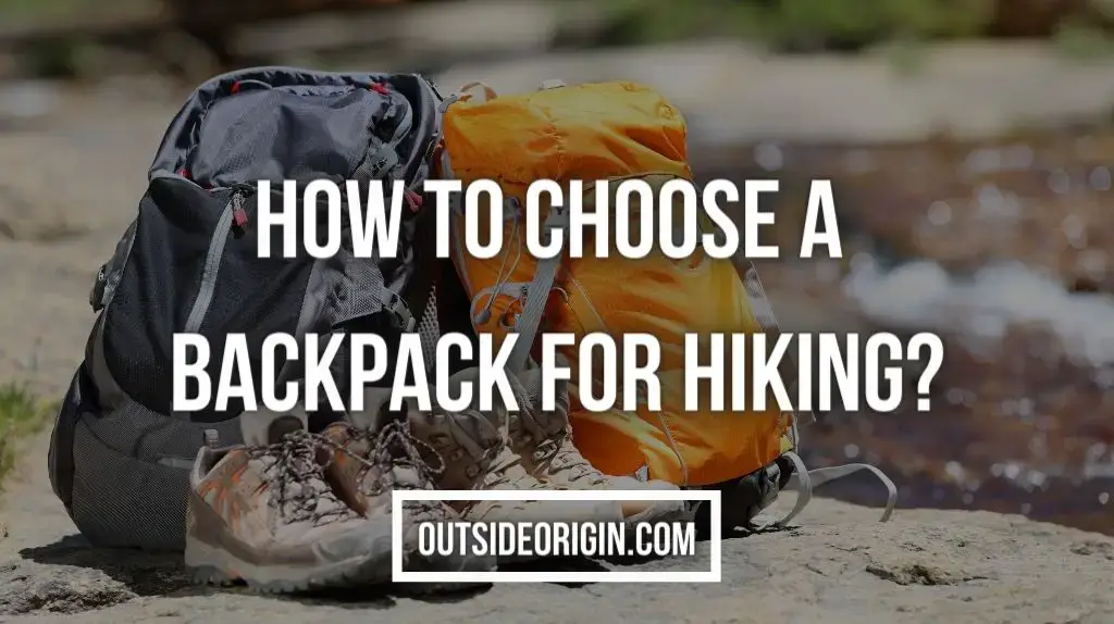 How Do I Choose A Backpack For Hiking