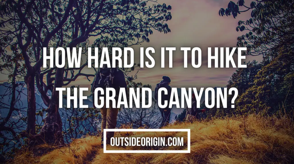 How Hard Is It To Hike The Grand Canyon