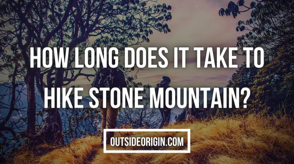 How Long Does It Take To Hike Stone Mountain