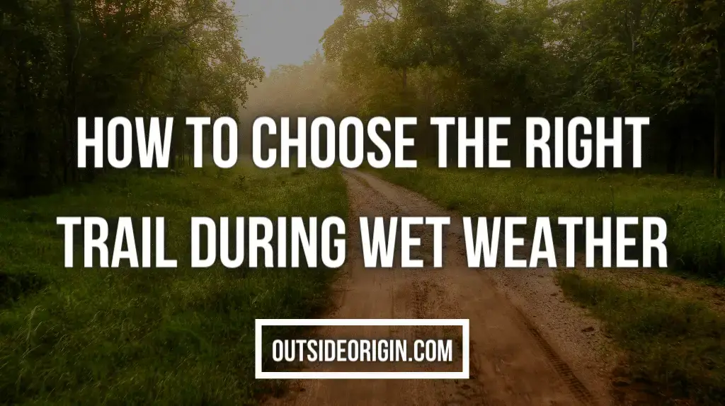 How To Choose The Right Trail During Wet Weather