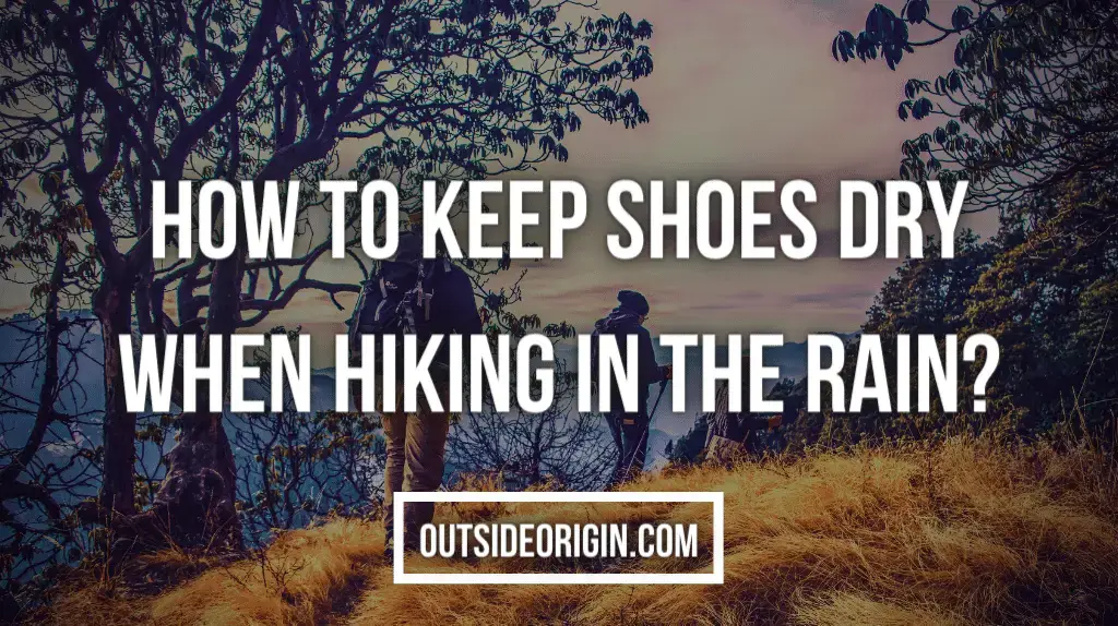 How To Keep Shoes Dry When Hiking In The Rain