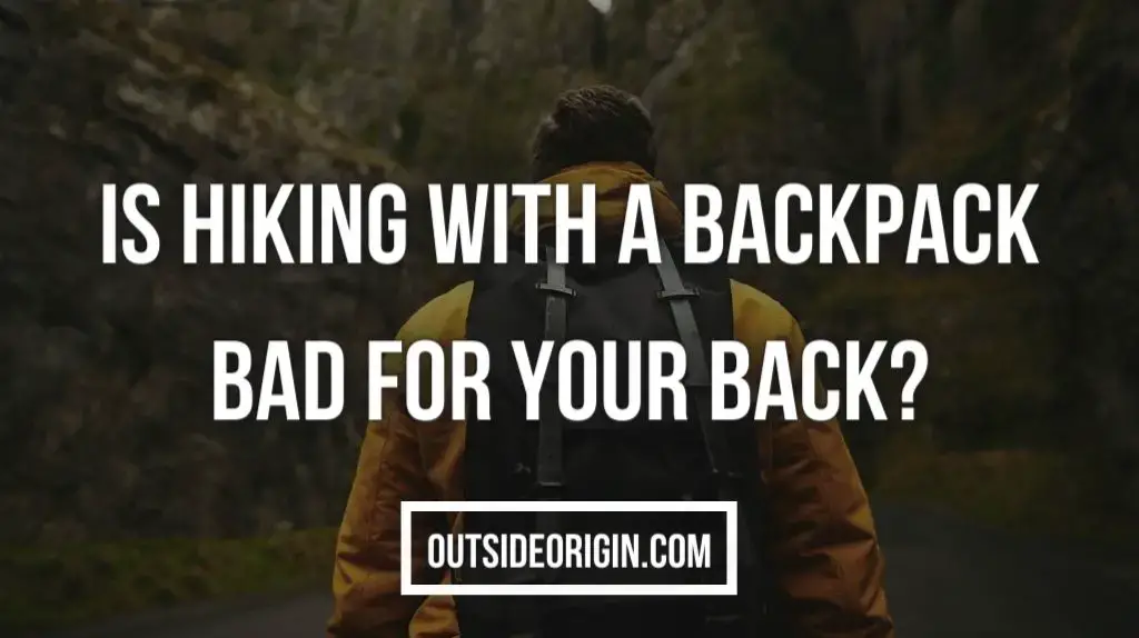 Is Hiking With A Backpack Bad For Your Back
