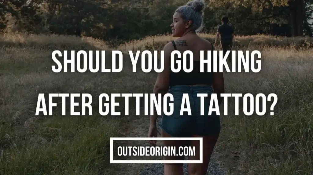 Should You Go Hiking After Getting A Tattoo