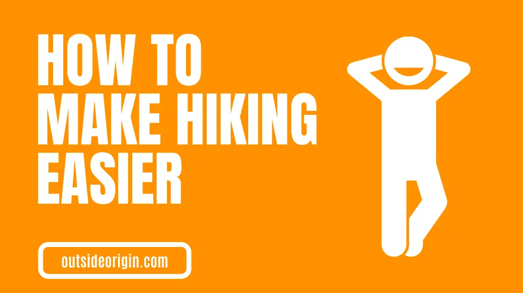 What Can You Do To Make Hiking Easier For Yourself