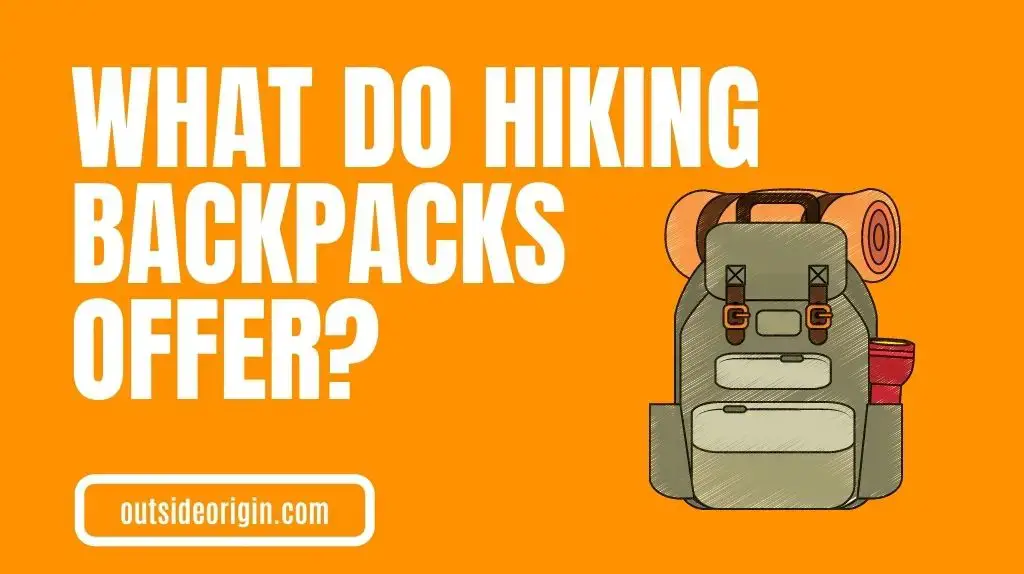 What Do Hiking Backpacks Offer