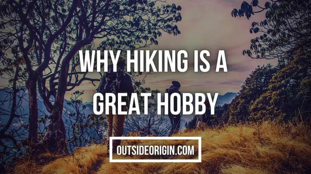 Why Hiking Is A Great Hobby