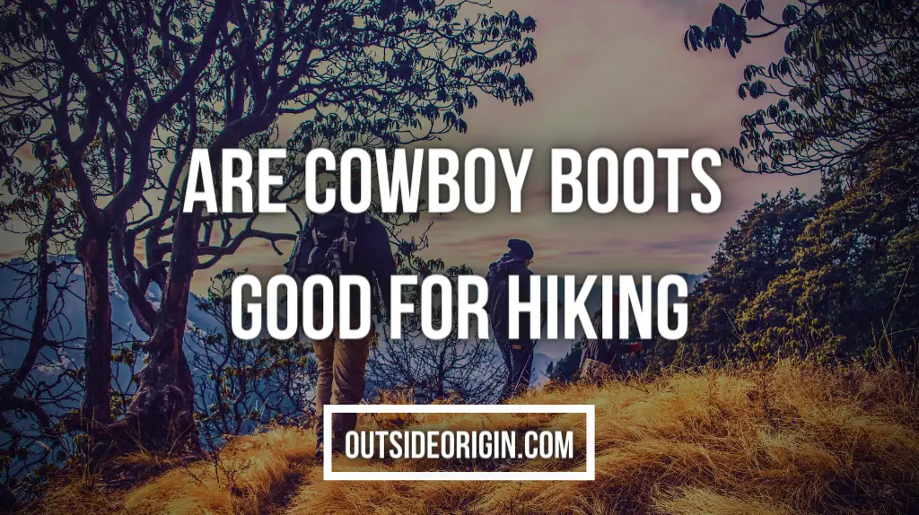 Are Cowboy Boots Good For Hiking