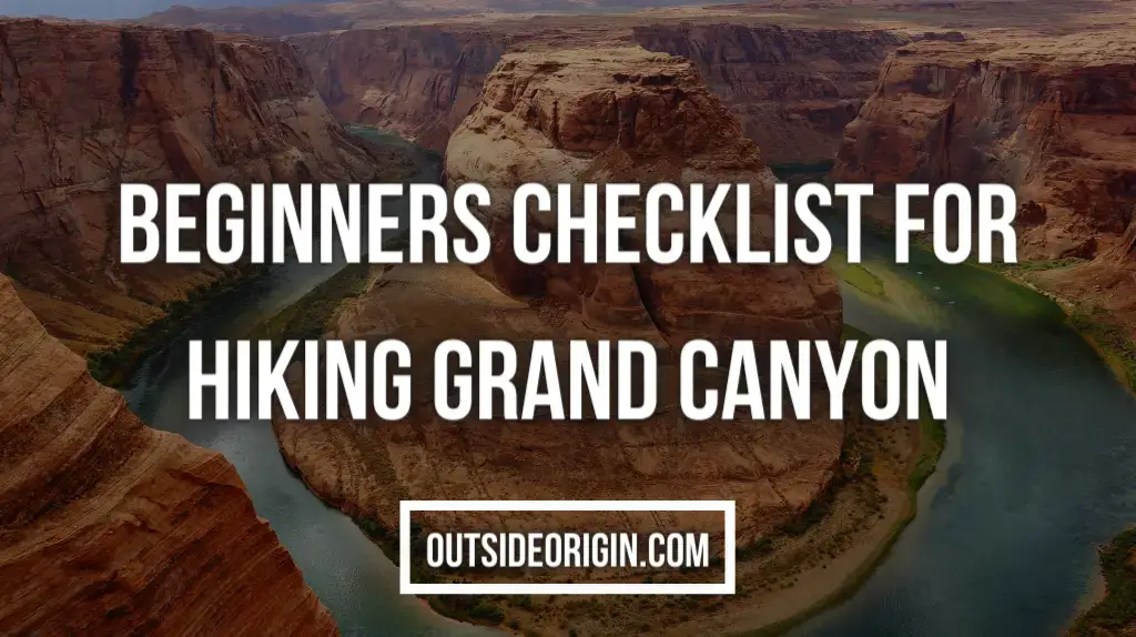 Beginners Checklist To Planning A Grand Canyon National Park Hike Without A Guide