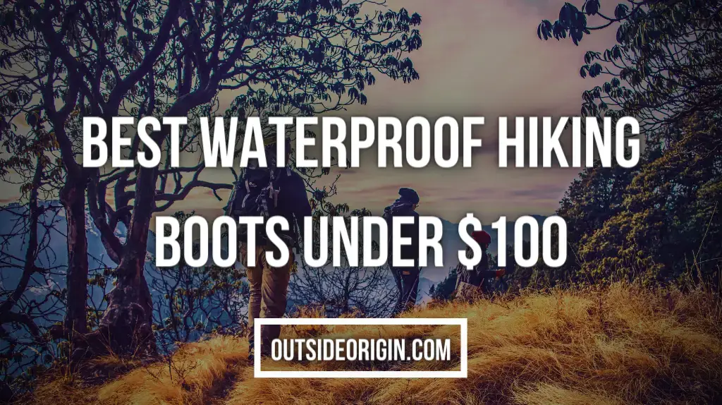 Best Waterproof Hiking Boots Under $100