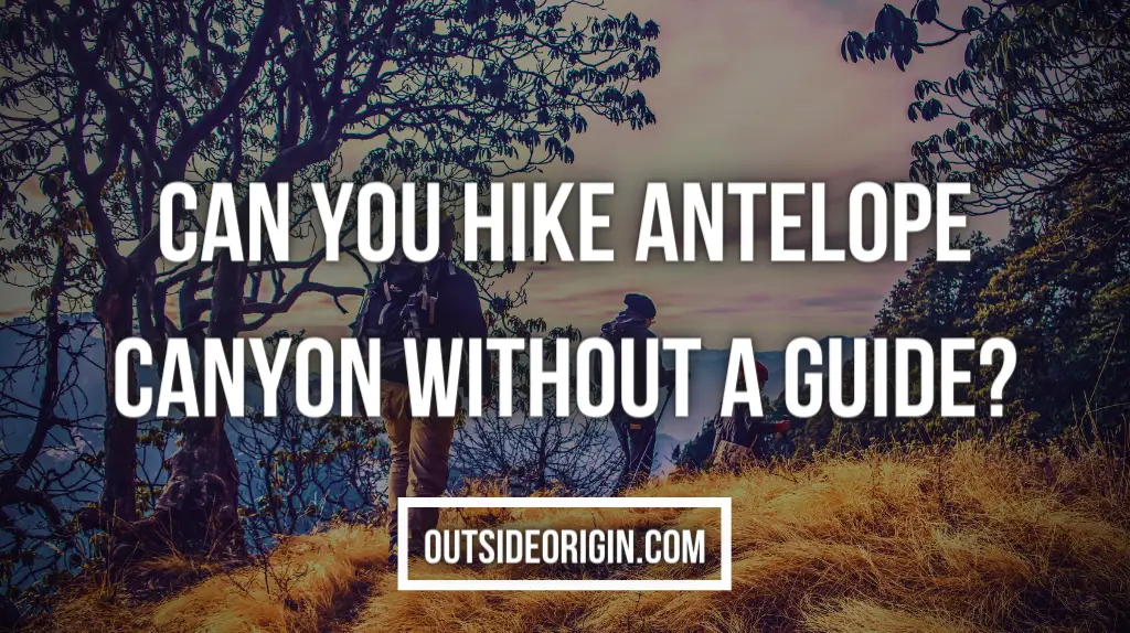 Can You Hike Antelope Canyon Without A Guide