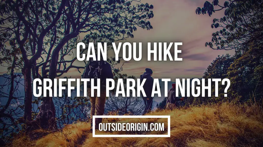 Can You Hike Griffith Park At Night