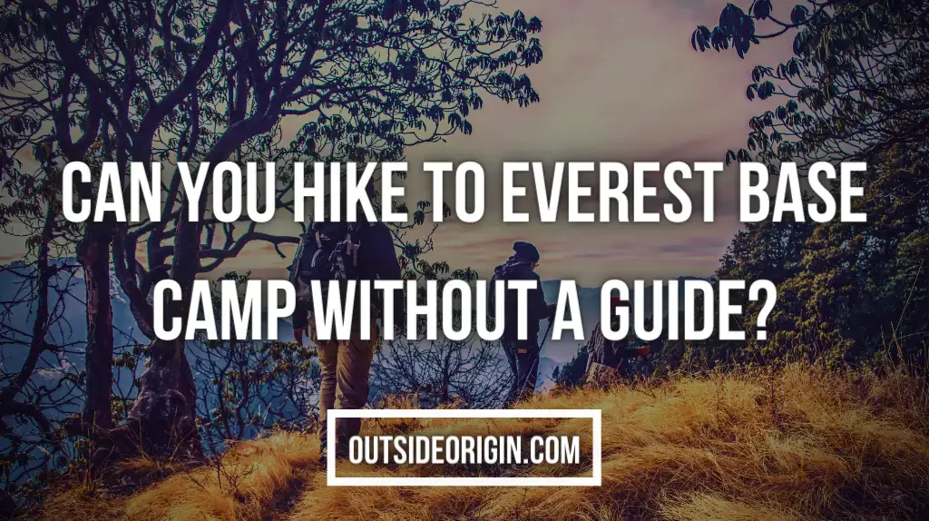 Can You Hike To Everest Base Camp Without A Guide