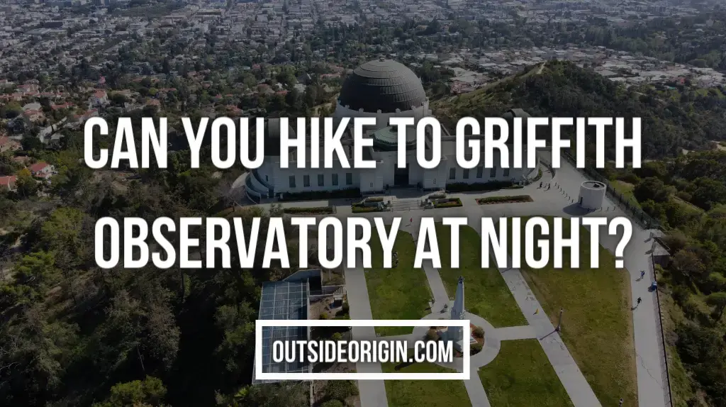 Can You Hike To Griffith Observatory At Night