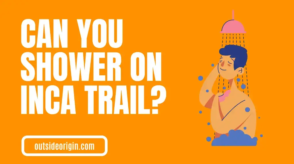 Can You Shower On The Inca Trail