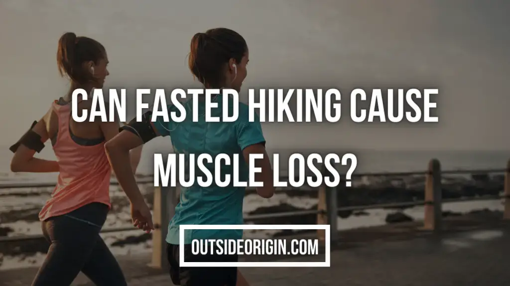 Can fasted hiking cause muscle loss