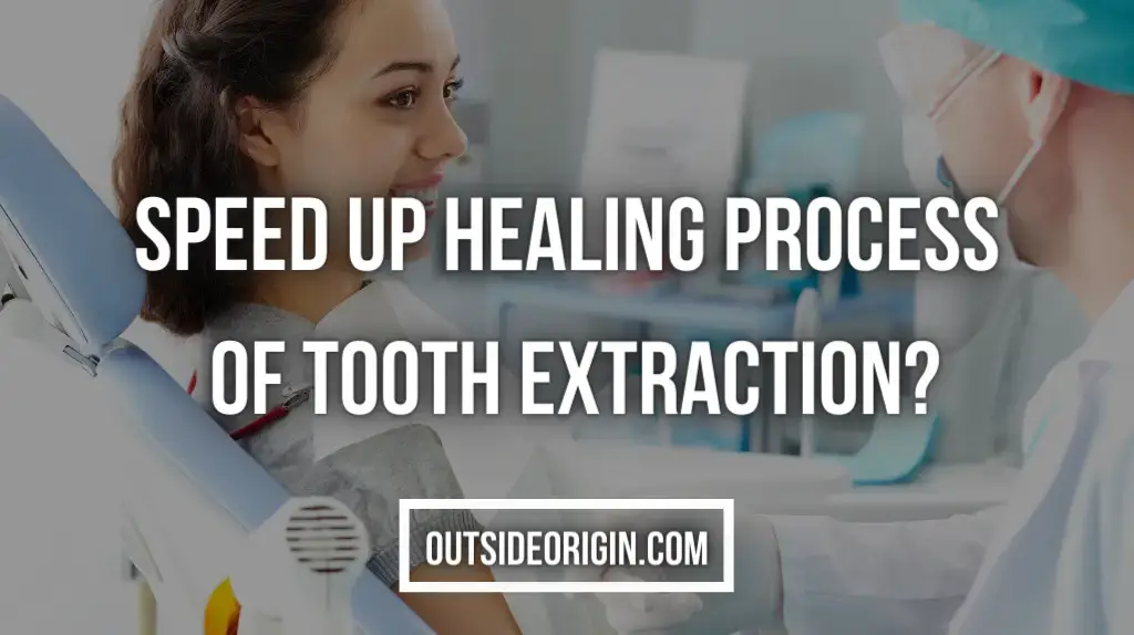 How Can You Speed Up The Healing Process Following Tooth Extraction