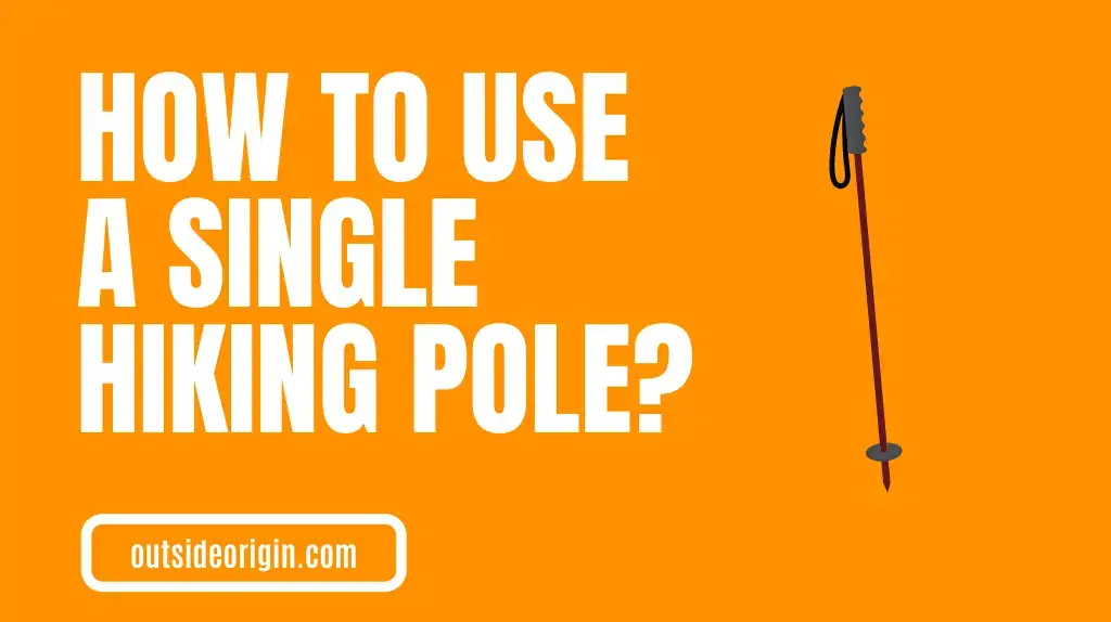 How Do You Use A Single Hiking Pole