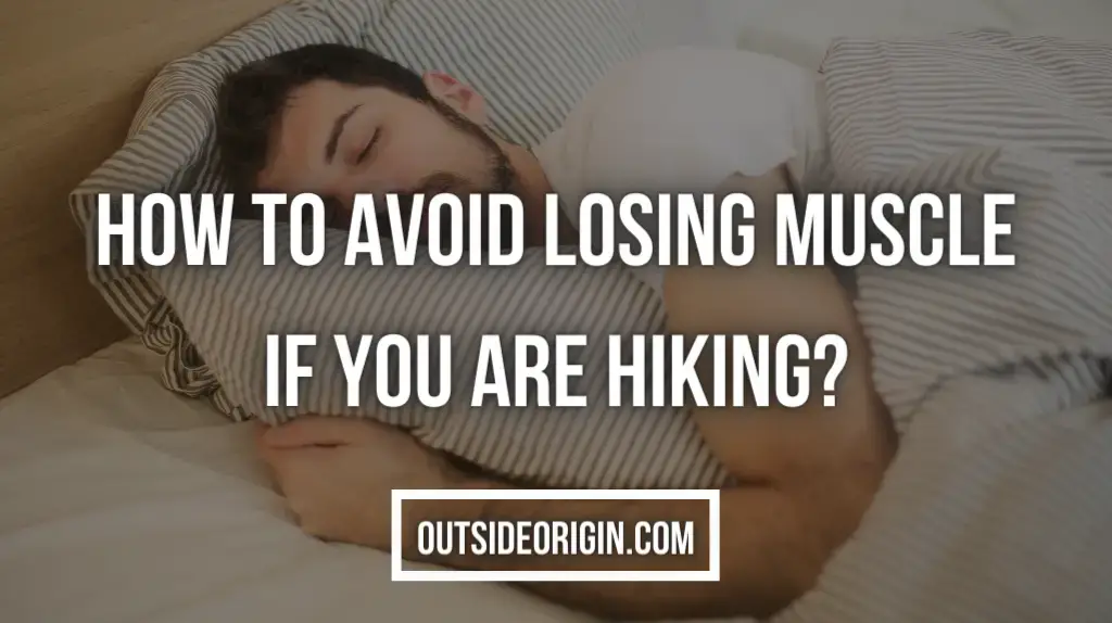 How To Avoid Losing Muscle If You Are Hiking