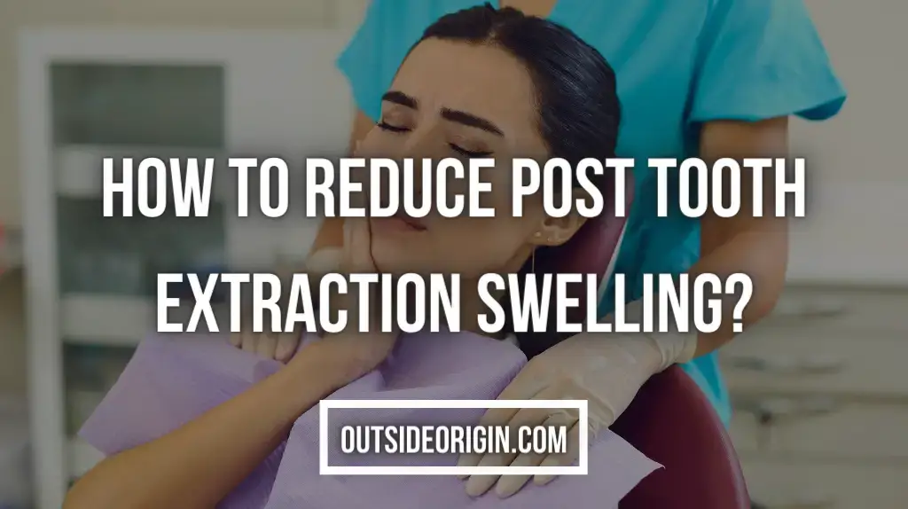 How To Reduce Post Tooth Extraction Swelling