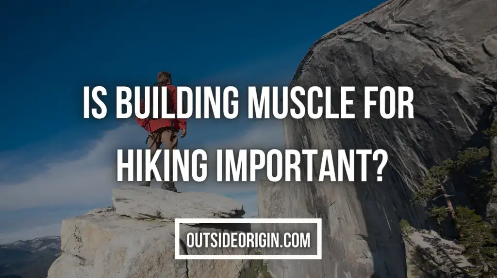 Is Building Muscle For Hiking Important