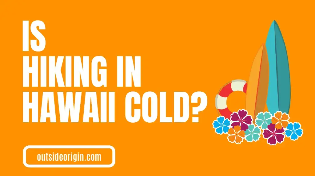 Is Hiking In Hawaii Cold