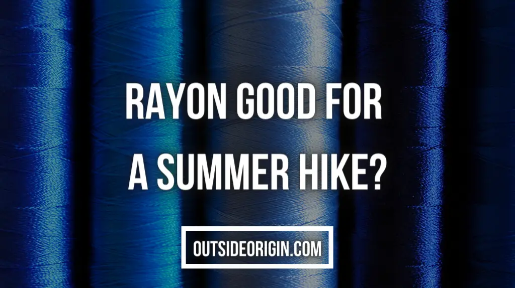 Is Rayon Good For A Summer Hike