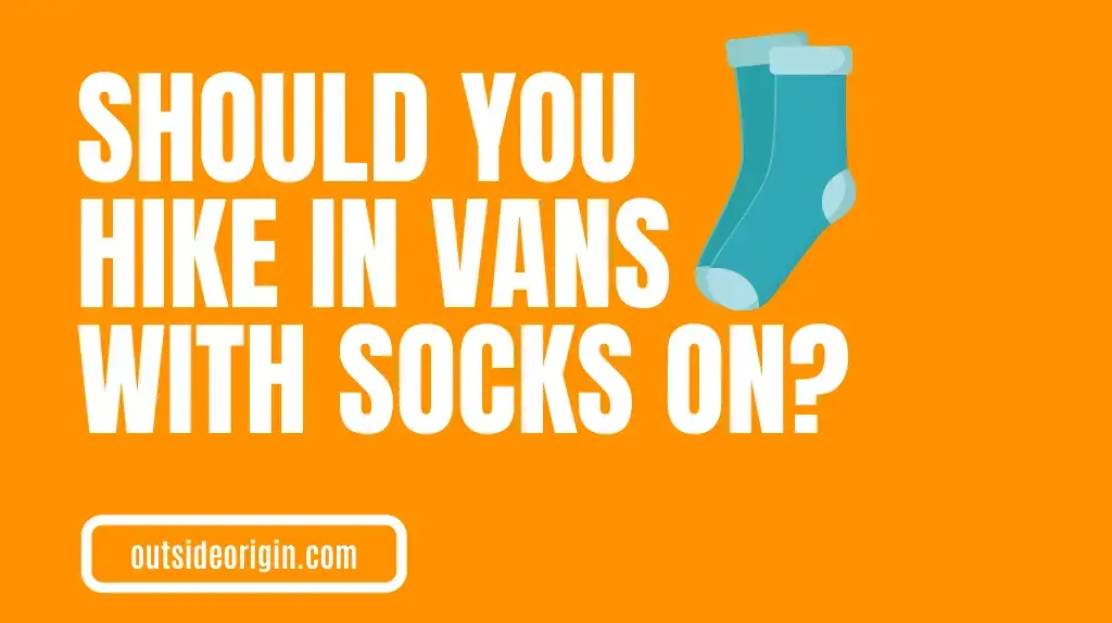 Should You Hike In Vans With Socks On