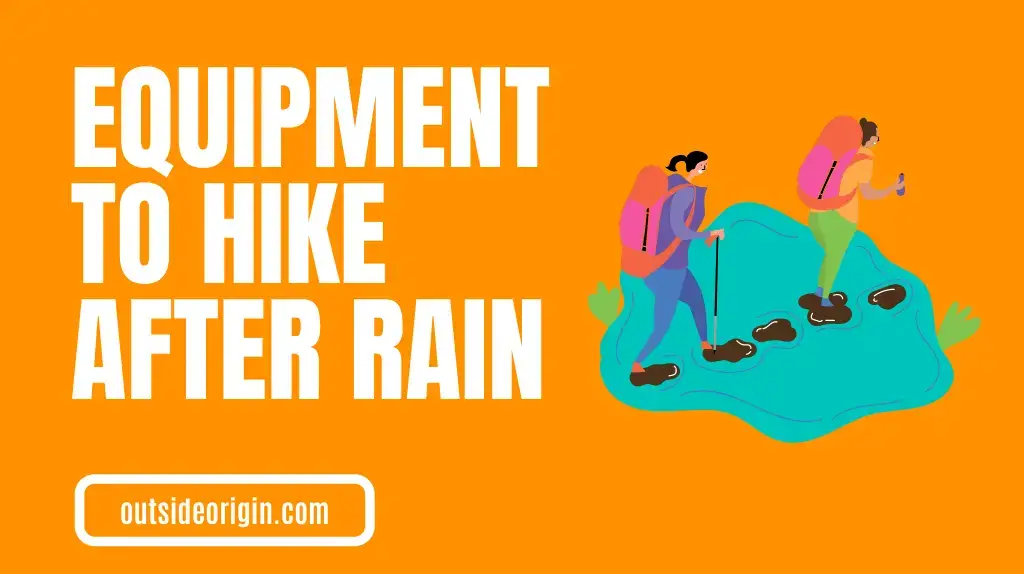 What Equipment Do You Need to Hike After Rain
