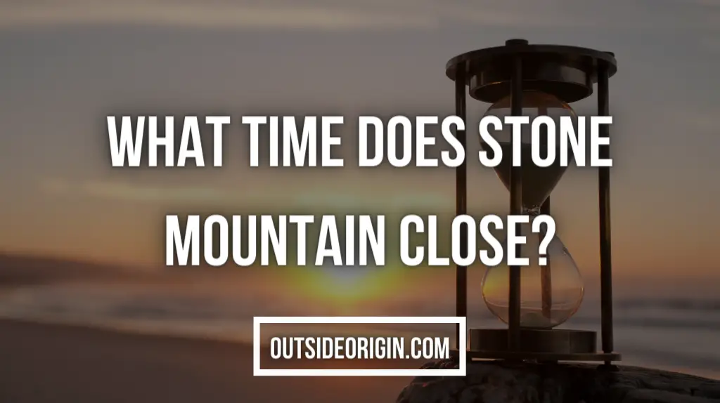 What Time Does Stone Mountain Close