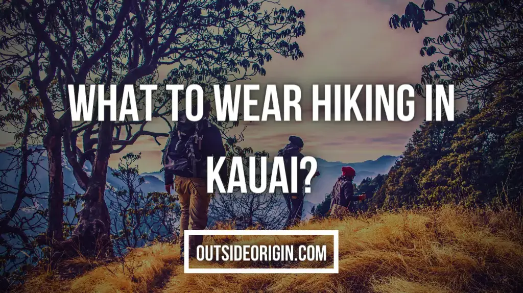 What To Wear Hiking In Kauai